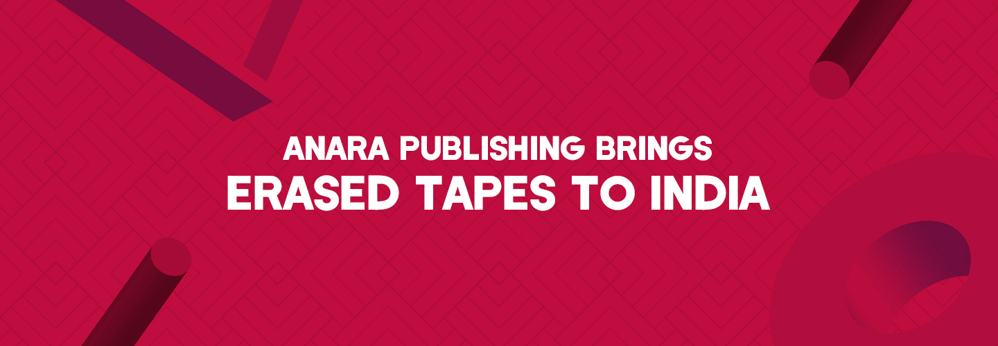 Anara Publishing brings Erased Tapes to India